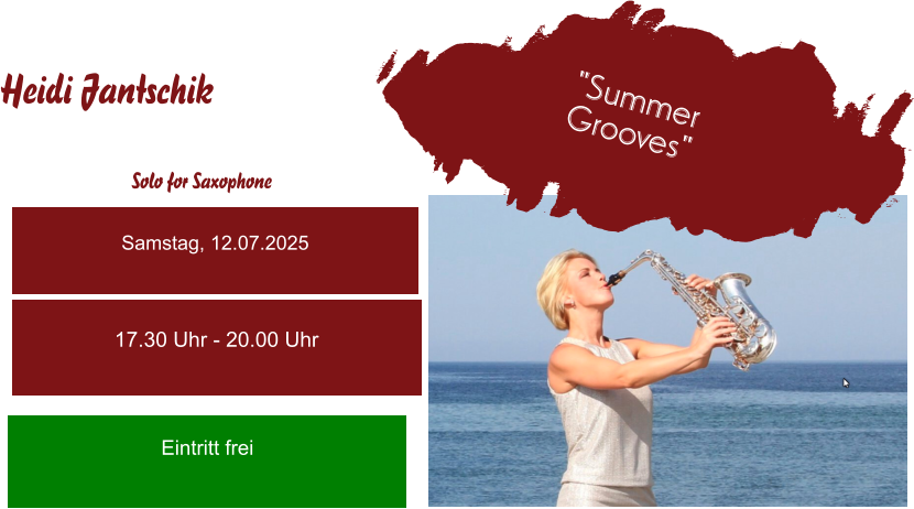 Heidi Jantschik "Summer  Grooves" Samstag, 12.07.2025 17.30 Uhr - 20.00 Uhr Eintritt frei Solo for Saxophone