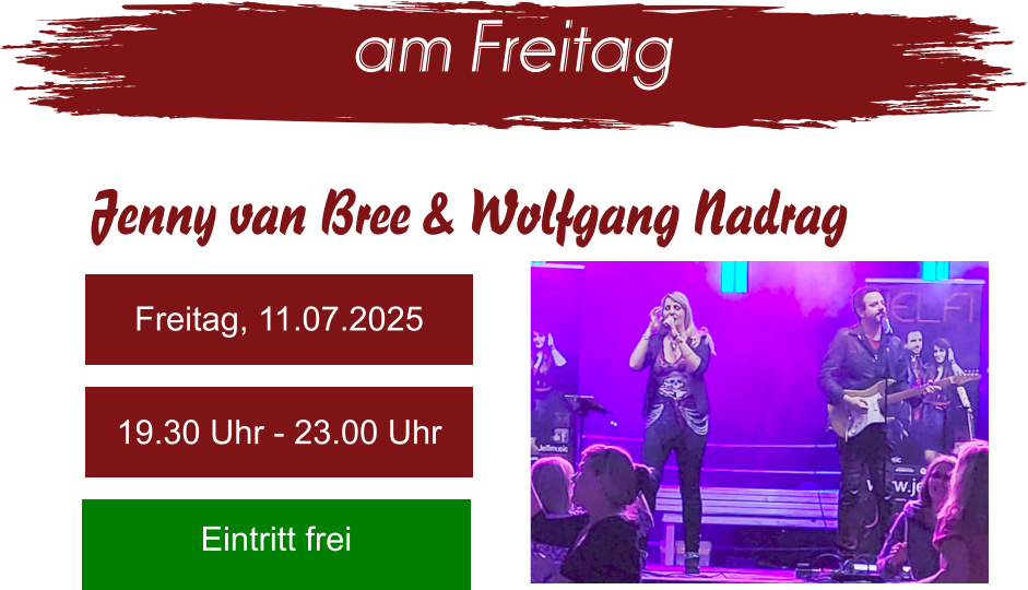 am Freitag Jenny van Bree & Wolfgang Nadrag Freitag, 11.07.2025 19.30 Uhr - 23.00 Uhr Eintritt frei