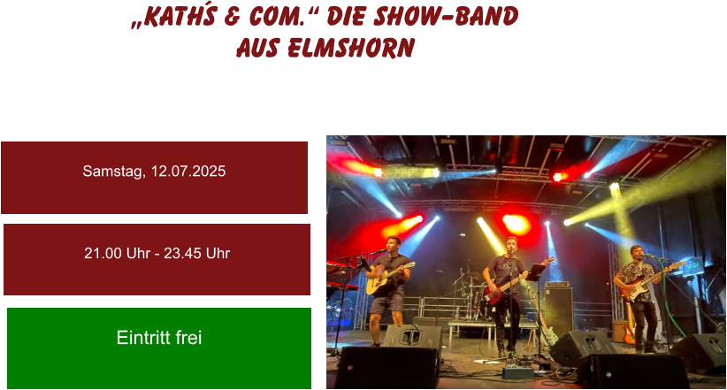 Samstag, 12.07.2025 21.00 Uhr - 23.45 Uhr Eintritt frei „Kath´s & Com.“ die Show-Band aus Elmshorn