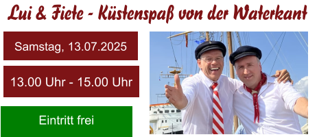 Lui & Fiete - Küstenspaß von der Waterkant Samstag, 13.07.2025 13.00 Uhr - 15.00 Uhr Eintritt frei