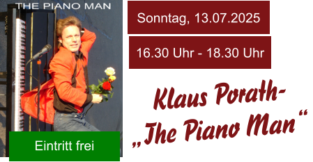 Klaus Porath-  „The Piano Man“  Sonntag, 13.07.2025 16.30 Uhr - 18.30 Uhr Eintritt frei
