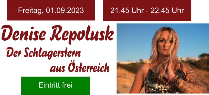 Denise Repolusk Der Schlagerstern  aus Österreich Freitag, 01.09.2023 21.45 Uhr - 22.45 Uhr Eintritt frei