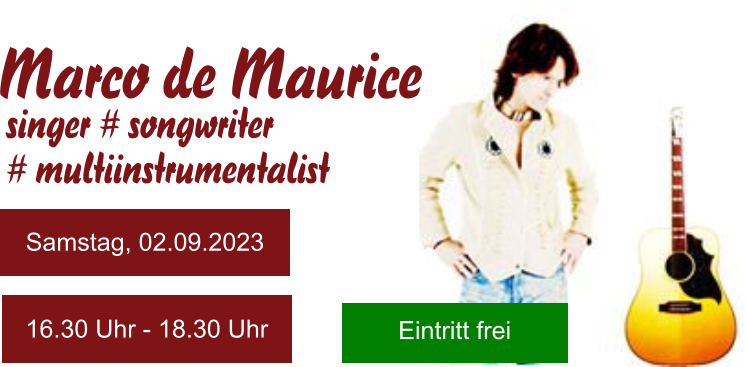 Marco de Maurice singer # songwriter  # multiinstrumentalist  Eintritt frei Samstag, 02.09.2023 16.30 Uhr - 18.30 Uhr