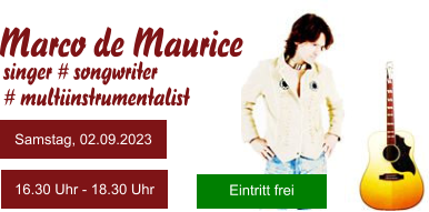 Marco de Maurice singer # songwriter  # multiinstrumentalist  Eintritt frei Samstag, 02.09.2023 16.30 Uhr - 18.30 Uhr