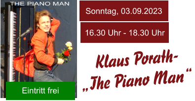 Klaus Porath-  „The Piano Man“  Sonntag, 03.09.2023 16.30 Uhr - 18.30 Uhr Eintritt frei